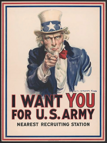 Image of Uncle Sam (a white man with white hair wearing a blue jacket, white shirt, red tie, and a white top hat with a blue band with white stars around it. He look directly at the viewer and points at them. Below him reads: "I want YOU for U.S. army. Nearest recruiting station."